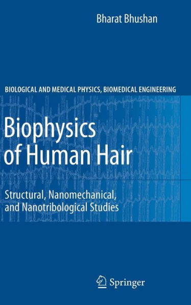 Biophysics of Human Hair: Structural, Nanomechanical, and Nanotribological Studies / Edition 1