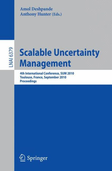 Scalable Uncertainty Management: 4th International Conference, SUM 2010, Toulouse, France, September 27-29, 2010, Proceedings / Edition 1