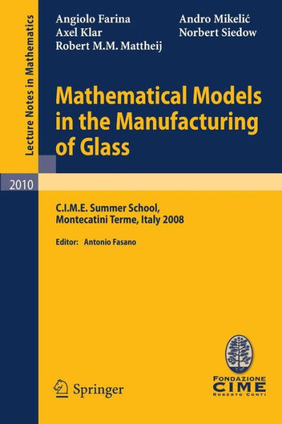Mathematical Models in the Manufacturing of Glass: C.I.M.E. Summer School, Montecatini Terme, Italy 2008 / Edition 1