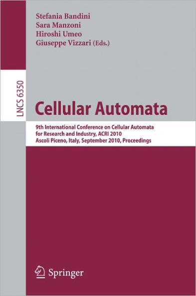 Cellular Automata: 9th International Conference on Cellular Automata for Research and Industry, ACRI 2010, Ascoli Piceno, Italy, September 21-24, 2010, Proceedings / Edition 1