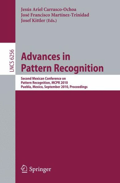 Advances in Pattern Recognition: Second Mexican Conference on Pattern Recognition, MCPR 2010, Puebla, Mexico, September 27-29, 2010, Proceedings / Edition 1