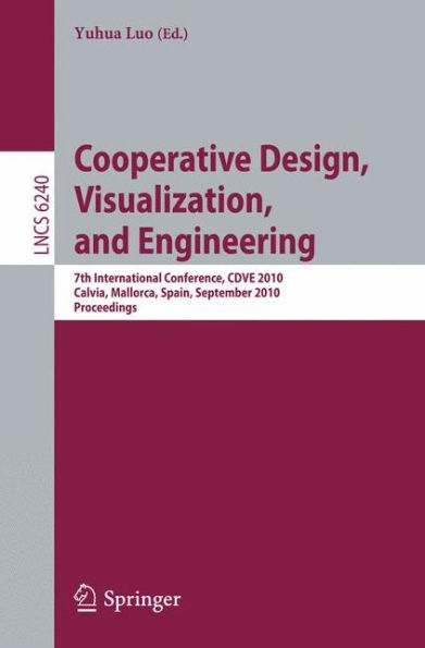 Cooperative Design, Visualization, and Engineering: 7th International Conference, CDVE 2010, Calvia, Mallorca, Spain, September 19-22, 2010, Proceedings / Edition 1