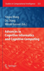 Title: Advances in Cognitive Informatics and Cognitive Computing / Edition 1, Author: Yingxu Wang