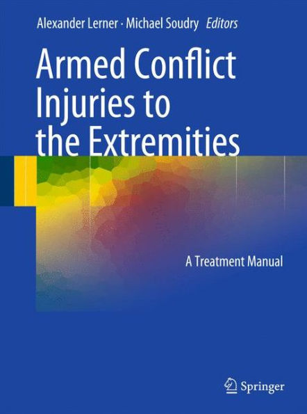 Armed Conflict Injuries to the Extremities: A Treatment Manual / Edition 1