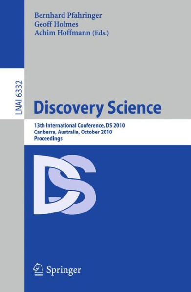 Discovery Science: 13th International Conference, DS 2010, Canberra, Australia, October 6-8, 2010, Proceedings / Edition 1