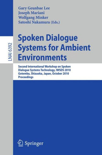 Spoken Dialogue Systems for Ambient Environments: Second International Workshop, IWSDS 2010, Gotemba, Shizuoka, Japan, October 1-2, 2010. Proceedings