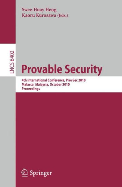 Provable Security: 4th International Conference, ProvSec 2010, Malacca, Malaysia, October 13-15, 2010, Proceedings