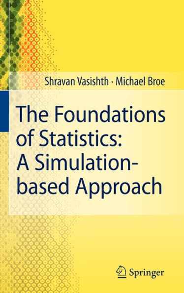 The Foundations of Statistics: A Simulation-based Approach / Edition 1