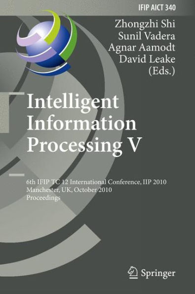 Intelligent Information Processing V: 6th IFIP TC 12 International Conference, IIP 2010, Manchester, UK, October 13-16, 2010, Proceedings / Edition 1