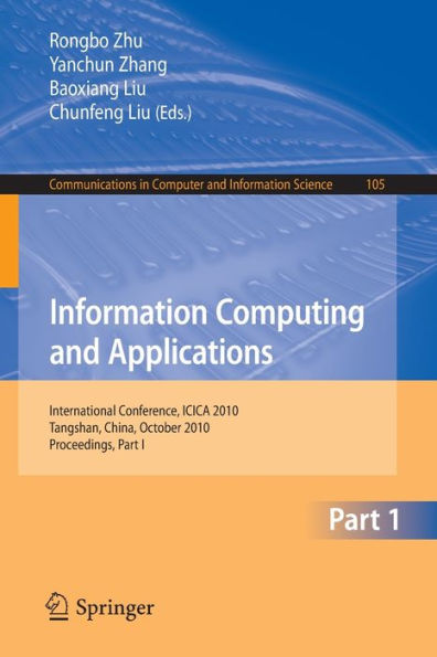 Information Computing and Applications, Part I: International Conference, ICICA 2010, Tangshan, China, October 15-18, 2010. Proceedings, Part I / Edition 1