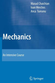 Title: Mechanics: An Intensive Course / Edition 1, Author: Masud Chaichian
