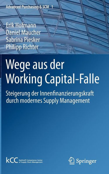 Wege aus der Working Capital-Falle: Steigerung der Innenfinanzierungskraft durch modernes Supply Management / Edition 1