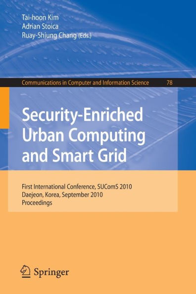 Security-Enriched Urban Computing and Smart Grid: First International Conference, SUComS 2010, Daejeon, Korea, September 15-17, 2010. Proceedings / Edition 1