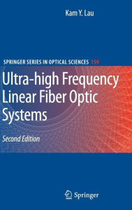 Title: Ultra-high Frequency Linear Fiber Optic Systems / Edition 2, Author: Kam Y. Lau