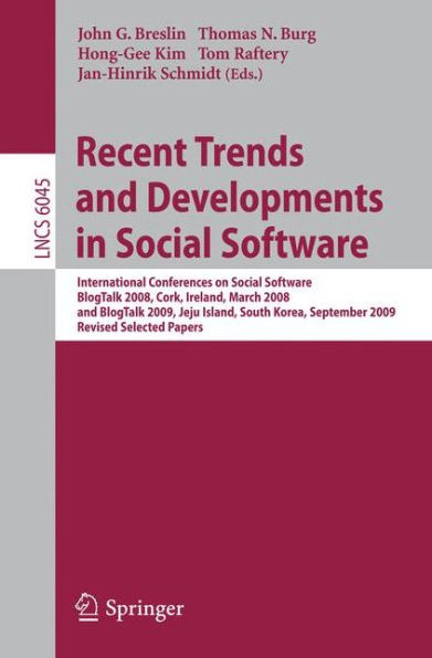 Recent Trends and Developments in Social Software: International Conferences on Social Software, BlogTalk 2008, Cork, Ireland, March 3-4, 2008, and BlogTalk 2009, Jeju Island, South Korea, September 15-16, 2009. Revised Selected Papers / Edition 1