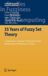 Title: 35 Years of Fuzzy Set Theory: Celebratory Volume Dedicated to the Retirement of Etienne E. Kerre / Edition 1, Author: Chris Cornelis