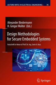 Title: Design Methodologies for Secure Embedded Systems: Festschrift in Honor of Prof. Dr.-Ing. Sorin A. Huss / Edition 1, Author: Alexander Biedermann