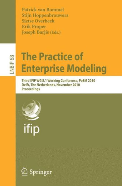 The Practice of Enterprise Modeling: Third IFIP WG 8.1 Working Conference, PoEM 2010, Delft, The Netherlands, Novermber 9-10, 2010, Proceedings