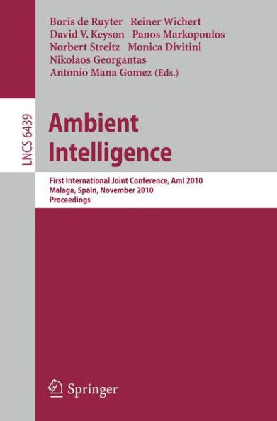 Ambient Intelligence: First International Joint Conference, AmI 2010, Málaga, Spain, November 10-12, 2010, Proceedings / Edition 1