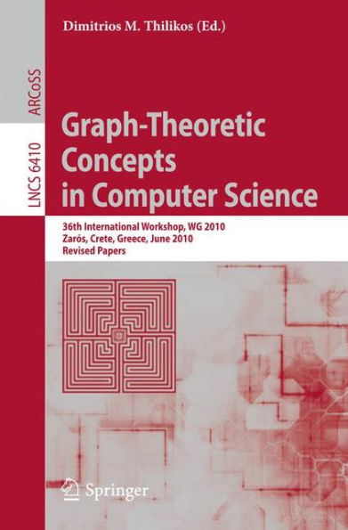 Graph-Theoretic Concepts in Computer Science: 36th International Workshop, WG 2010, Zarós, Crete, Greece, June 28-30, 2010, Revised Papers / Edition 1