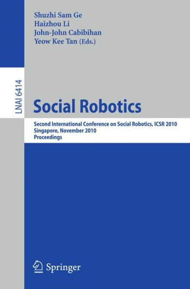 Social Robotics: Second International Conference on Social Robotics, ICSR 2010, Singapore, November 23-24, 2010. Proceedings / Edition 1