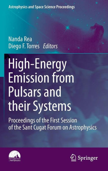 High-Energy Emission from Pulsars and their Systems: Proceedings of the First Session of the Sant Cugat Forum on Astrophysics / Edition 1