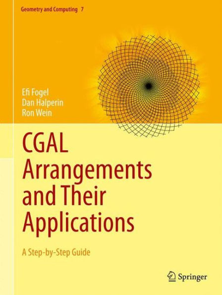 CGAL Arrangements and Their Applications: A Step-by-Step Guide / Edition 1