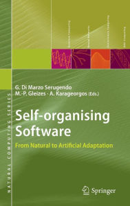 Title: Self-organising Software: From Natural to Artificial Adaptation / Edition 1, Author: Giovanna Di Marzo Serugendo