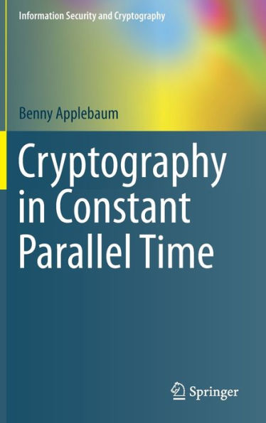 Cryptography in Constant Parallel Time / Edition 1