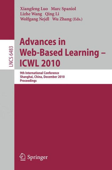 Advances in Web-Based Learning - ICWL 2010: 9th International Conference, Shanghai, China, December 8-10, 2010, Proceedings