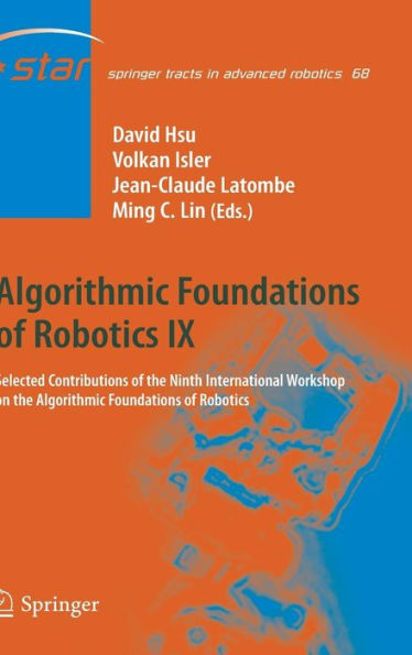 Algorithmic Foundations of Robotics IX: Selected Contributions of the Ninth International Workshop on the Algorithmic Foundations of Robotics / Edition 1