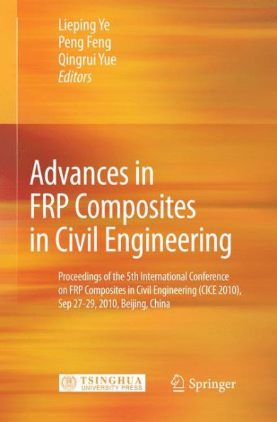 Advances in FRP Composites in Civil Engineering: Proceedings of the 5th International Conference on FRP Composites in Civil Engineering (CICE 2010), Sep 27-29, 2010, Beijing, China / Edition 1