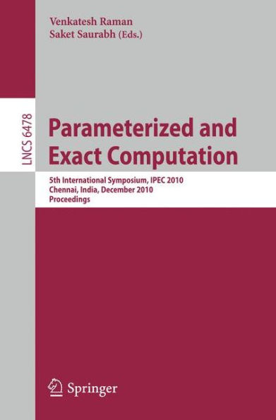 Parameterized and Exact Computation: 5th International Symposium, IPEC 2010, Chennai, India, December 13-15, 2010. Proceedings / Edition 1