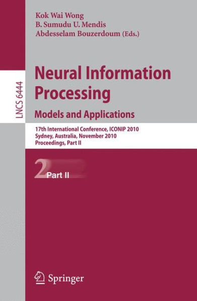 Neural Information Processing. Models and Applications: 17th International Conference, ICONIP 2010, Sydney, Australia, November 21-25, 2010, Proceedings, Part II / Edition 1