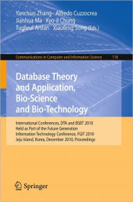 Title: Database Theory and Application, Bio-Science and Bio-Technology: International Conferences, DTA / BSBT 2010, Held as Part of the Future Generation Information Technology Conference, FGIT 2010, Jeju Island, Korea, December 13-15, 2010. Proceedings / Edition 1, Author: Yanchun Zhang