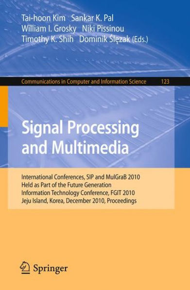 Signal Processing and Multimedia: International Conferences, SIP and MulGraB 2010, Held as Part of the Future Generation Information Technology Conference, FGIT 2010, Jeju Island, Korea, December 13-15, 2010. Proceedings / Edition 1