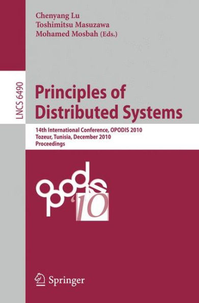 Principles of Distributed Systems: 14th International Conference, OPODIS 2010, Tozeur, Tunisia, December 14-17, 2010. Proceedings / Edition 1