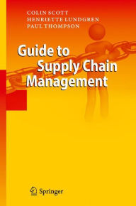 Title: Guide to Supply Chain Management / Edition 1, Author: Colin Scott