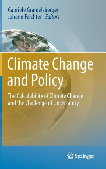 Climate Change and Policy: The Calculability of Climate Change and the Challenge of Uncertainty / Edition 1