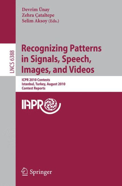 Recognizing Patterns in Signals, Speech, Images, and Videos: ICPR 2010 Contents, Istanbul, Turkey, August 23-26, 2010, Contest Reports / Edition 1