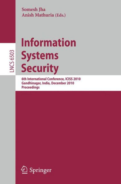 Information Systems Security: 6th International Conference, ICISS 2010, Gandhinagar, India, December 17-19, 2010 / Edition 1