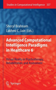 Title: Advanced Computational Intelligence Paradigms in Healthcare 6: Virtual Reality in Psychotherapy, Rehabilitation, and Assessment, Author: Sheryl Brahnam