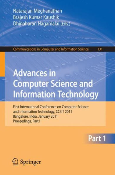 Advances in Computer Science and Information Technology: First International Conference on Computer Science and Information Technology, CCSIT 2011, Bangalore, India, January 2-4, 2011. Proceedings, Part I / Edition 1