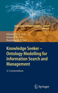 Title: Knowledge Seeker - Ontology Modelling for Information Search and Management: A Compendium, Author: Edward H. Y. Lim