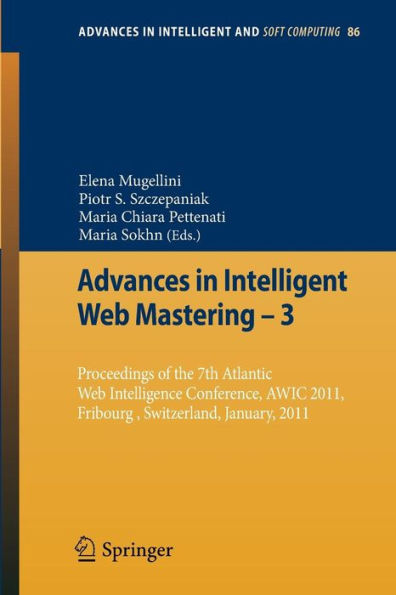 Advances in Intelligent Web Mastering - 3: Proceedings of the 7th Atlantic Web Intelligence Conference, AWIC 2011, Fribourg, Switzerland, January, 2011