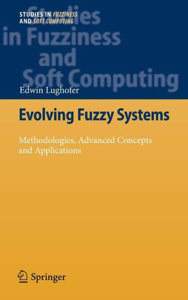 Evolving Fuzzy Systems - Methodologies, Advanced Concepts and Applications / Edition 1