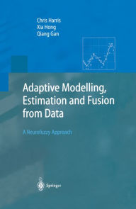 Title: Adaptive Modelling, Estimation and Fusion from Data: A Neurofuzzy Approach, Author: Chris Harris