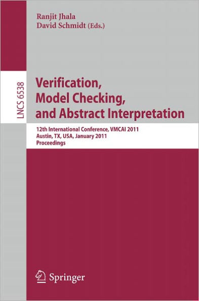 Verification, Model Checking, and Abstract Interpretation: 12th International Conference, VMCAI 2011, Austin, TX, USA, January 23-25, 2011 Proceedings / Edition 1