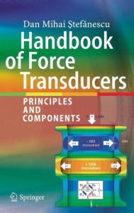 Title: Handbook of Force Transducers: Principles and Components, Author: Dan Mihai Stefanescu