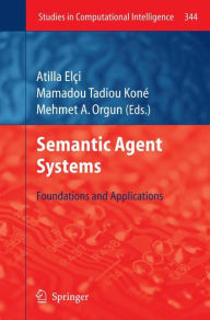 Title: Semantic Agent Systems: Foundations and Applications, Author: Atilla Elci